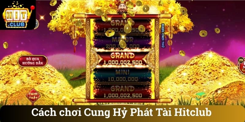 Cach choi Cung Hy Phat Tai Hitclub 1 Cách chơi Cung Hỷ Phát Tài Hitclub