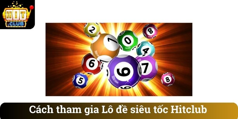 Cach tham gia Lo de sieu toc Hitclub Cách tham gia Lô đề siêu tốc Hitclub