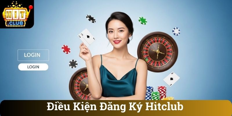 Dieu Kien Dang Ky Hitclub Điều Kiện Đăng Ký Hitclub