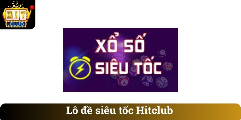 Lo de sieu toc Hitclub Lô đề siêu tốc Hitclub